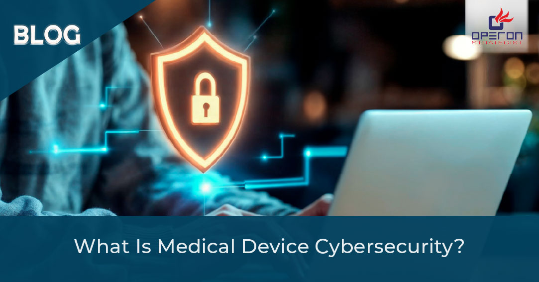What Is Medical Device Cybersecurity? - Operon Strategist